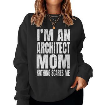 Im An Architect Mom Nothing Scares Me Funny Architecture Women Crewneck Graphic Sweatshirt - Seseable