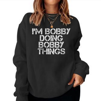 Im Bobby Doing Bobby Things Funny Christmas Gift Idea Women Crewneck Graphic Sweatshirt - Seseable