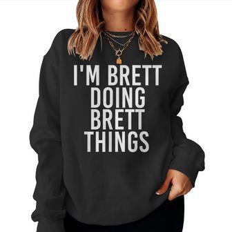 Im Brett Doing Brett Things Funny Christmas Gift Idea Women Crewneck Graphic Sweatshirt - Seseable