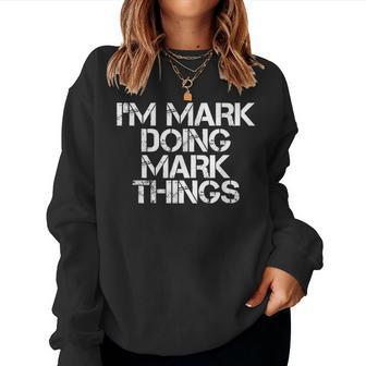 Im Mark Doing Mark Things Funny Christmas Gift Idea Women Crewneck Graphic Sweatshirt - Seseable