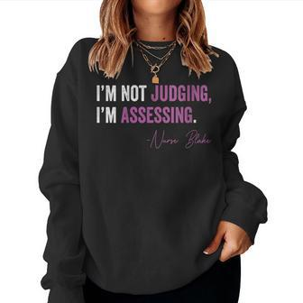 Womens I’M Not Judging I’M Assessing Nurse Blake Women Sweatshirt | Mazezy