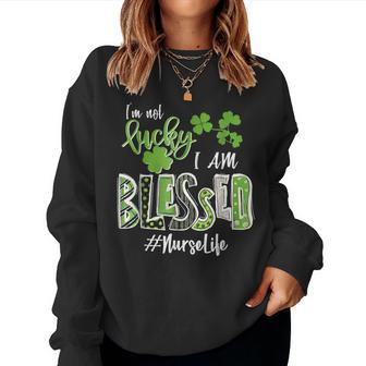 Im Not Lucky Im Blessed Nurse Life Saint Patrick Day Women Crewneck Graphic Sweatshirt - Seseable