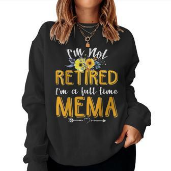 Im Not Retired Im A Full Time Mema Mothers Day Gifts Women Crewneck Graphic Sweatshirt - Seseable