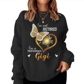 Im Not Retired Im A Professional Gigi Mother Day Gifts Women Crewneck Graphic Sweatshirt - Seseable
