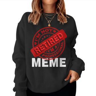 Im Not Retired Im Professional Meme Mothers Day Gift Women Crewneck Graphic Sweatshirt - Seseable