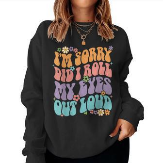 Im Sorry Did I Roll My Eyes Out Loud Funny Sarcastic Groovy Women Crewneck Graphic Sweatshirt - Thegiftio UK