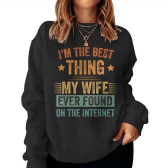 Im The Best Thing My Wife Ever Found On The Internet Retro Women Crewneck Graphic Sweatshirt - Seseable