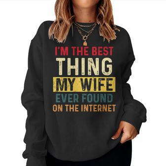 Im The Best Thing My Wife Ever Found On The Internet Retro Women Crewneck Graphic Sweatshirt - Seseable