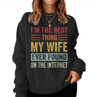 Im The Best Thing My Wife Ever Found On The Internet Women Crewneck Graphic Sweatshirt - Seseable