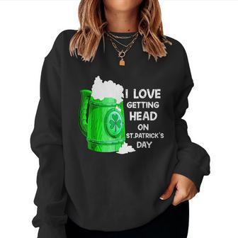 Irish Beer Shamrock I Love Getting Head On St Patricks Day Women Crewneck Graphic Sweatshirt - Thegiftio