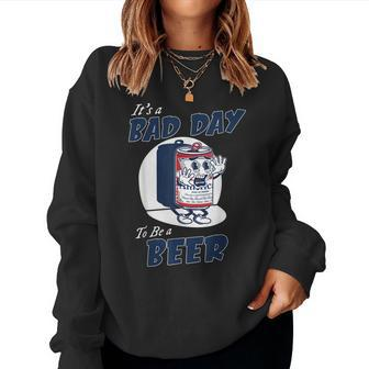 Its A Bad Day To Be A Beer Funny Beer Drinking Beer Women Crewneck Graphic Sweatshirt - Seseable