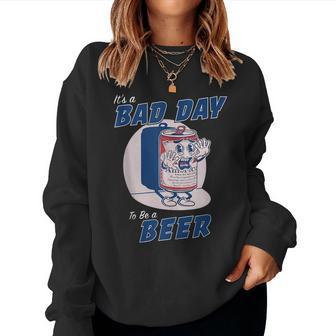 Its A Bad Day To Be A Beer Funny Drinking Beer Women Crewneck Graphic Sweatshirt - Seseable