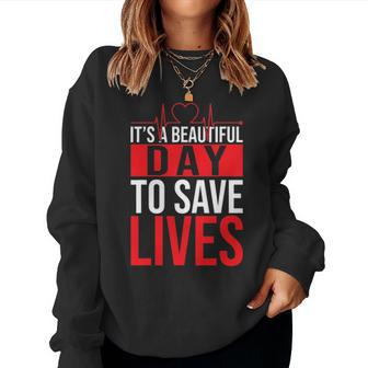 Its A Beautiful Day To Save Lives Design Doctor Nurse Women Crewneck Graphic Sweatshirt - Seseable