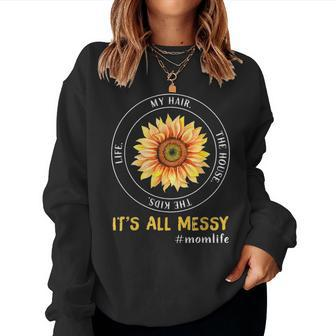 Its All Messy Mom Life Sunflower Mothers Day Gifts Women Crewneck Graphic Sweatshirt - Seseable