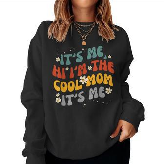 Womens Its Me Hi Im The Cool Mom Its Me Groovy Women Sweatshirt | Mazezy