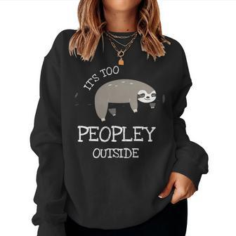 Its Too Peopley Outside Gifts For Introverts Sloth Women Crewneck Graphic Sweatshirt - Seseable