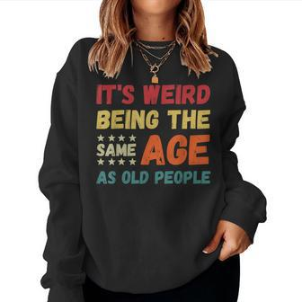 Its Weird Being The Same Age As Old People Christmas Women Sweatshirt | Mazezy