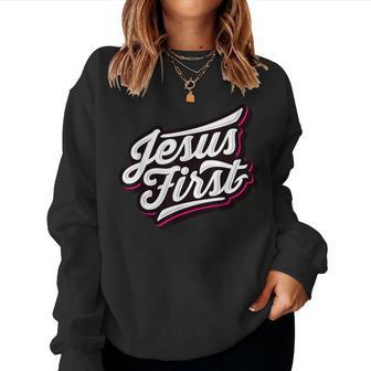 Jesus First Christian Faith Love God Praise Belief Women Sweatshirt