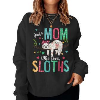 Just A Mom Who Loves Sloths Funny Mothers Day Gifts Women Crewneck Graphic Sweatshirt - Seseable