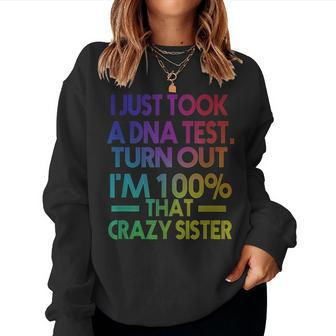 I Just Took A Dna Test Turns Out Im 100 That Crazy Sister Women Sweatshirt | Mazezy