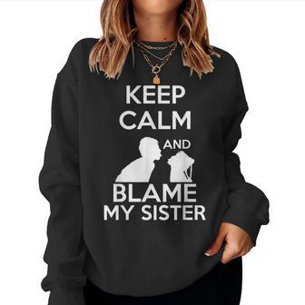 Keep Calm And Blame My Sister Quote & Meme Women Sweatshirt | Mazezy
