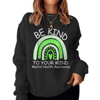 Be Kind To Your Mind Mental Health Awareness Women Sweatshirt | Mazezy