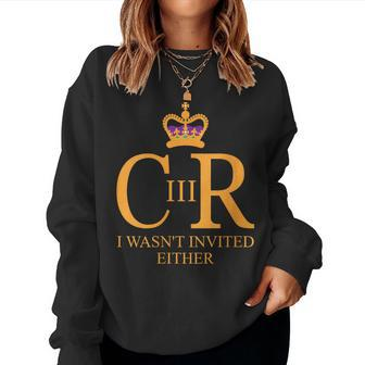 King Charles Coronation Not Invited Team Souvenir Gift For Womens Women Crewneck Graphic Sweatshirt - Thegiftio UK