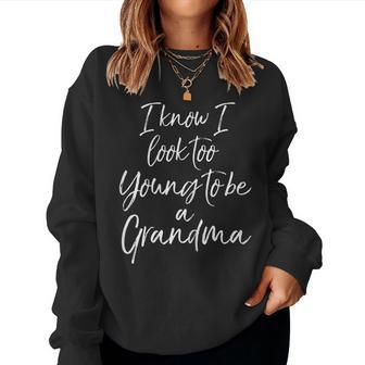 Womens I Know I Look Too Young To Be A Grandma 2023 Women Sweatshirt | Mazezy