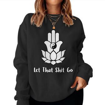 Let That Shit Go Zen Lotus Flower Yin Yang Hamsa Yoga Women Sweatshirt | Mazezy