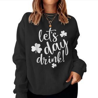Lets Day Drink St Pattys Day Shamrock Green Top Women Women Crewneck Graphic Sweatshirt - Seseable