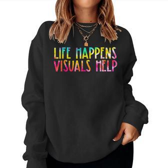 Life Happens Visuals Help Sped Ed Special Teacher Tie Dye Women Sweatshirt | Mazezy