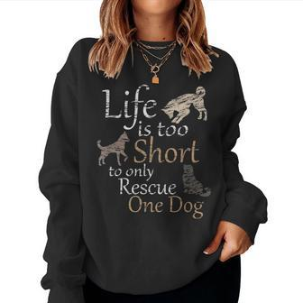 Life Is Too Short To Only Rescue One Dog Foster Mom Gift Women Crewneck Graphic Sweatshirt - Seseable