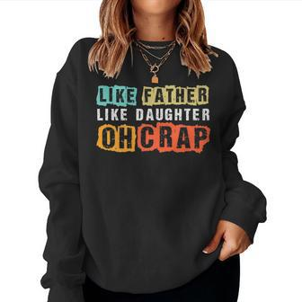 Like Father Like Daughter Oh Crap Funny Vintage Fathers Day Women Crewneck Graphic Sweatshirt - Thegiftio UK