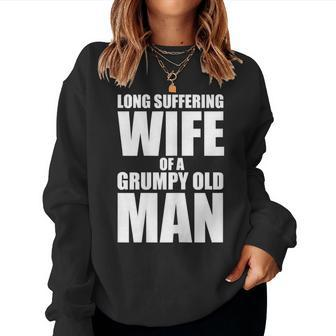 Long Suffering Wife Of A Grumpy Old Man T Women Sweatshirt | Mazezy