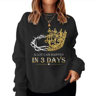 A Lot Can Happen In Three Days Jesus Christian Women Sweatshirt | Mazezy