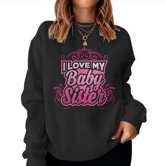 I Love My Baby Sister Newborn Sibling Women Sweatshirt | Mazezy