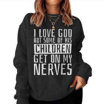 I Love God But Some Of His Children Religious Christianity Women Sweatshirt | Mazezy