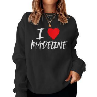 I Love Madeline Mom Daughter Wife Granddaughter Sister Aunt Women Sweatshirt | Mazezy