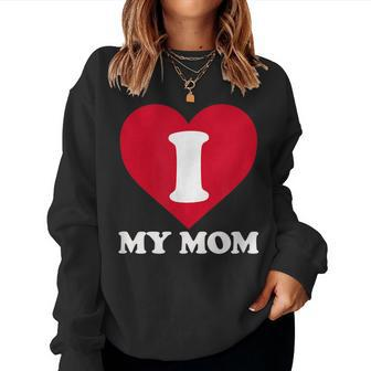 I Love My Mom- A For To Show Our Super Heroine Our Love Women Sweatshirt | Mazezy