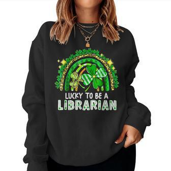 Lucky To Be A Librarian Teacher St Patricks Day Rainbow Women Crewneck Graphic Sweatshirt - Seseable