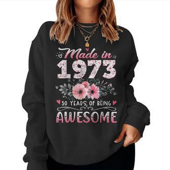 Made In 1973 Floral 50Th Birthday 50 Years Of Being Awesome Women Sweatshirt | Mazezy