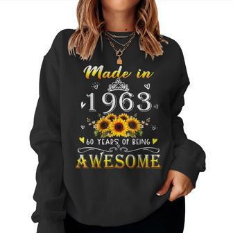 Made In 1963 Sunflower 60Th B-Day 60 Years Of Being Awesome Women Crewneck Graphic Sweatshirt - Seseable
