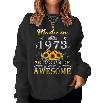 Made In 1973 Sunflower 50Th B-Day 50 Years Of Being Awesome Women Crewneck Graphic Sweatshirt - Seseable