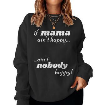 If Mama Aint Happy Aint Nobody Happy Women Sweatshirt | Mazezy