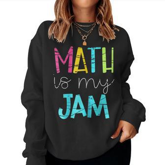 Math Teacher Math Is My Jam V2 Women Crewneck Graphic Sweatshirt - Seseable