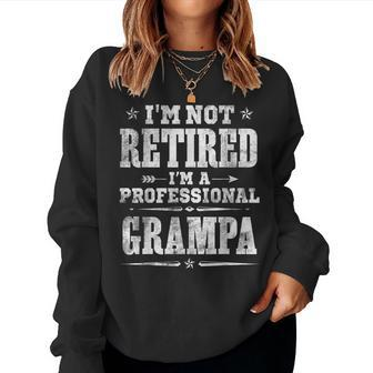 Mens Im Not Retired Im Professional Grampa Fathers Day Funny Women Crewneck Graphic Sweatshirt - Thegiftio UK