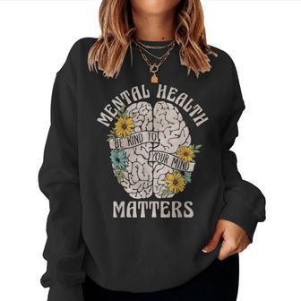 Mental Health Matters Be Kind To Your Mind Mental Awareness  Women Crewneck Graphic Sweatshirt