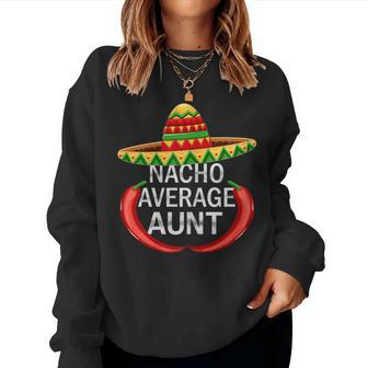 Mexican Party Day Nacho Average Aunt Love Shirt Women Sweatshirt | Mazezy