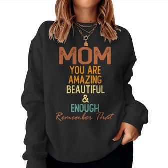 Mom You Are Amazing Beautiful And Enough Women Sweatshirt | Mazezy