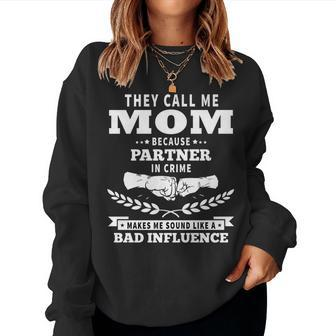 Mom Because Partner In Crime Sounds Like Bad Influence Women Crewneck Graphic Sweatshirt - Thegiftio UK